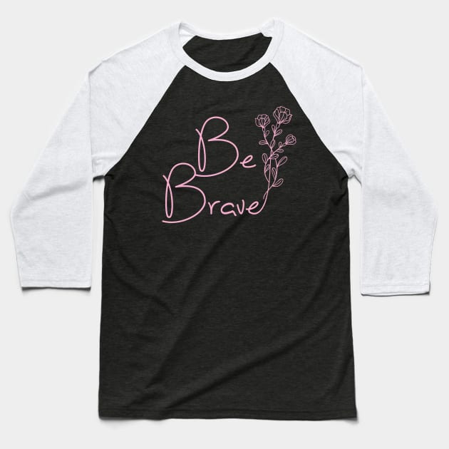 Be Brave by Moody Chameleon Baseball T-Shirt by MoodyChameleon